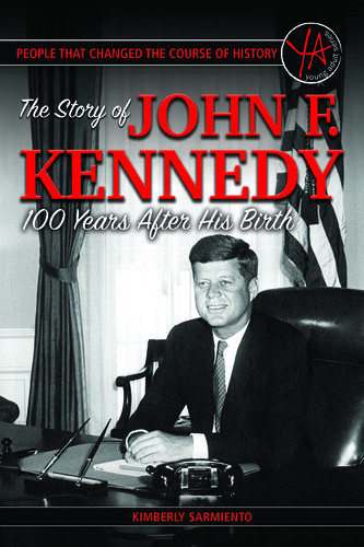 People That Changed The Course Of History The Story Of John F Kennedy 100 Years After His Birth Kimberly Sarmiento