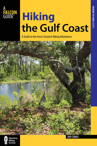 Hiking The Gulf Coast A Guide To The Areas Greatest Hiking Adventures Joe Cuhaj