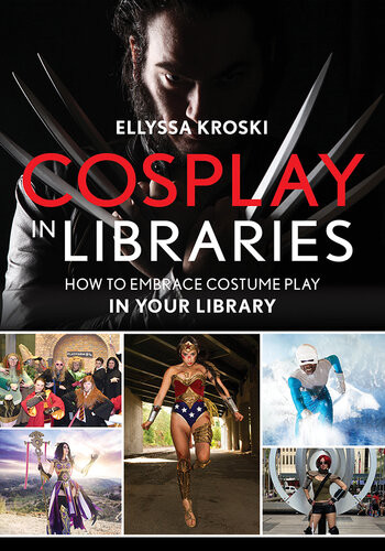 Cosplay In Libraries How To Embrace Costume Play In Your Library Ellyssa Kroski
