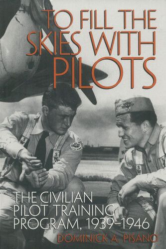 To Fill The Skies With Pilots The Civilian Pilot Training Program 19391946 Dominick A Pisano