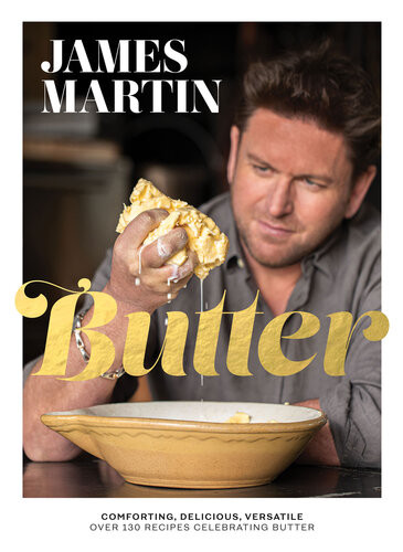 Butter Comforting Delicious Versatile Over 130 Recipes Celebrating Butter James Martin