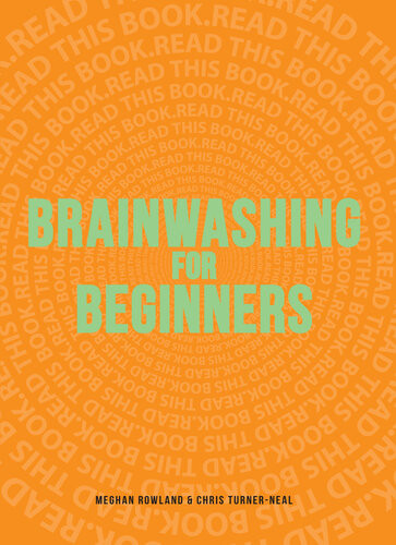 Brainwashing For Beginners Read This Book Read This Book Read This Book Meghan Rowland Chris Turnerneal