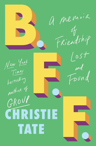 Bff A Memoir Of Friendship Lost And Found Christie Tate