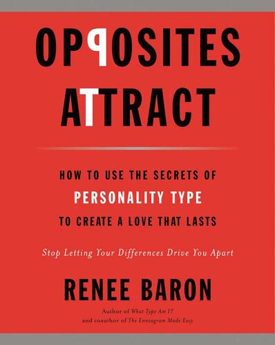 Opposites Attract How To Use The Secrets Of Personality Type To Create A Love That Lasts Renee Baron