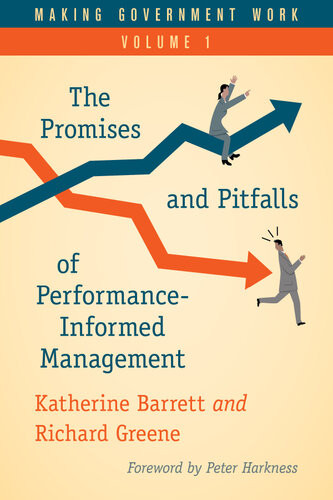 Making Government Work The Promises And Pitfalls Of Performanceinformed Management Katherine Barrett Richard Greene