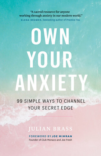 Own Your Anxiety 99 Simple Ways To Channel Your Secret Edge Julian Brass