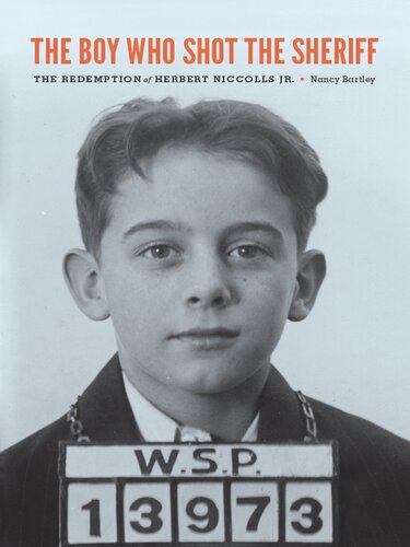 The Boy Who Shot The Sheriff The Redemption Of Herbert Nicholls Jr Nancy Bartley
