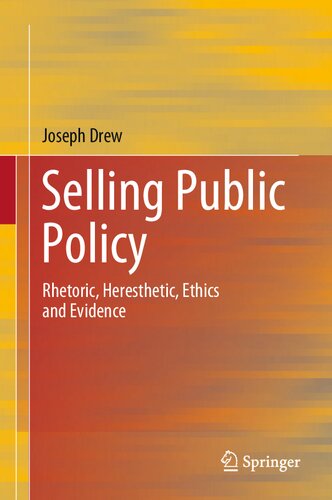 Selling Public Policy Rhetoric Heresthetic Ethics And Evidence 1st Edition Joseph Drew