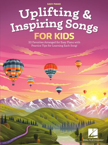 Uplifting Inspiring Songs For Kids 22 Favorites Arranged For Easy Piano With Practice Tips For Learning Each Song Hal Leonard Corp