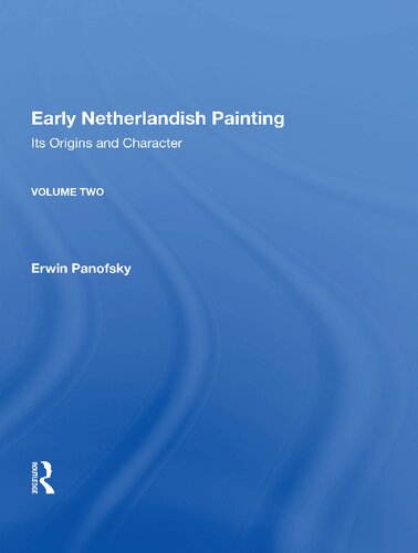 Early Netherlandish Painting Volume 2 Its Origins And Character 1st Edition Erwin Panofsky