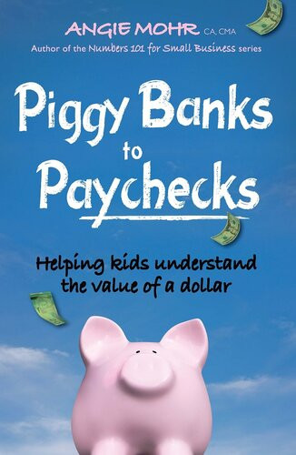 Piggy Banks To Paychecks Helping Kids Understand The Value Of A Dollar Angie Mohr