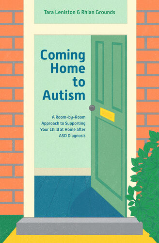 Coming Home To Autism A Roombyroom Approach To Supporting Your Child At Home After Asd Diagnosis Tara Leniston Rhian Grounds