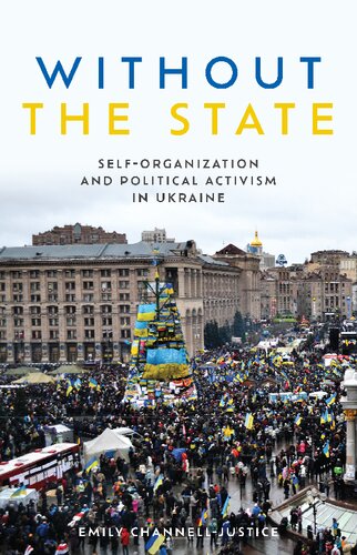 Without The State Selforganization And Political Activism In Ukraine Emily Channelljustice