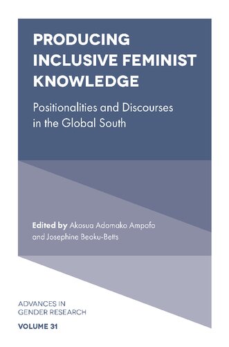 Producing Inclusive Feminist Knowledge Positionalities And Discourses In The Global South Akosua Adomako Ampofo Editor