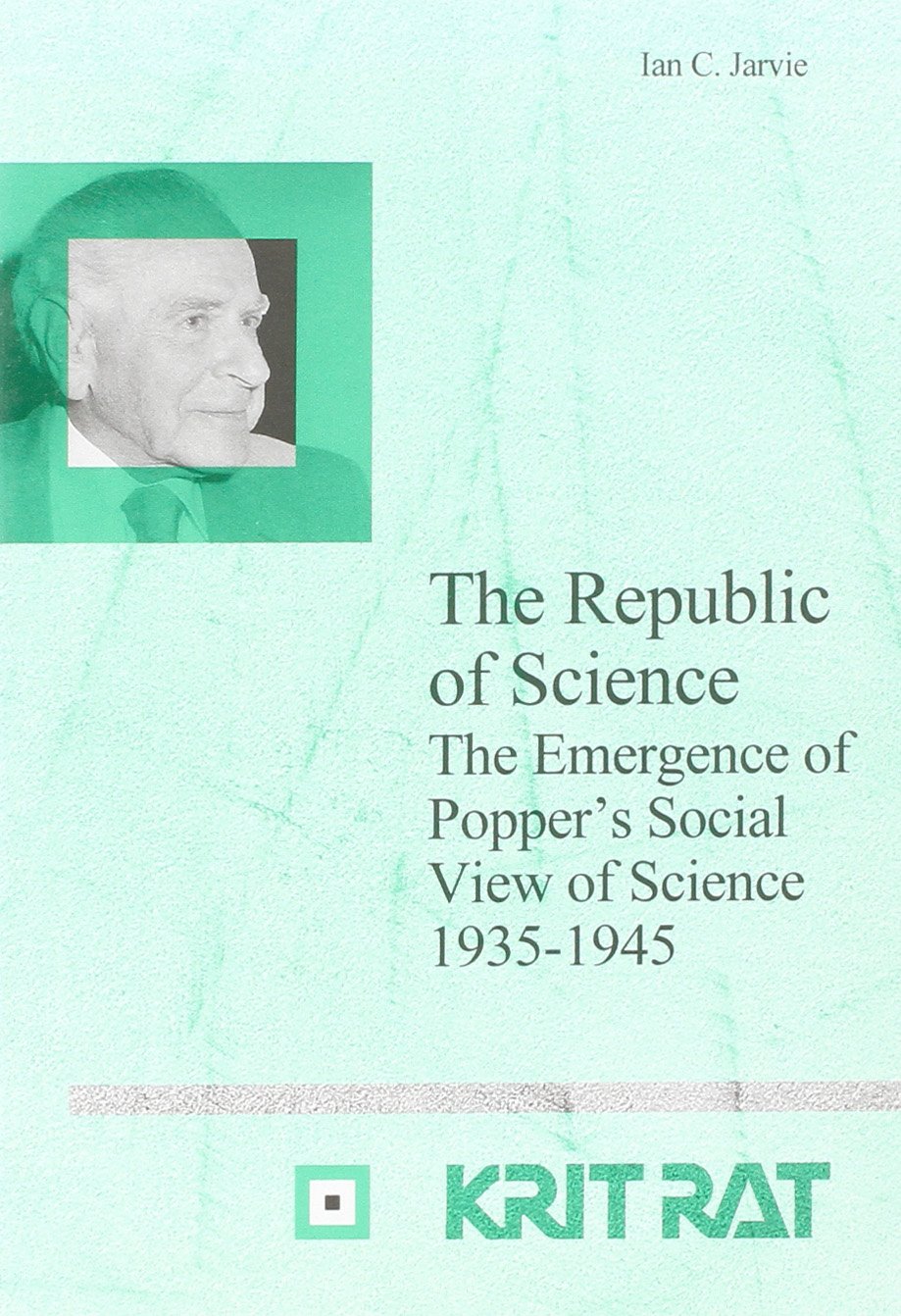 The Republic Of Science The Emergence Of Poppers Social View Of Science Ian C Jarvie
