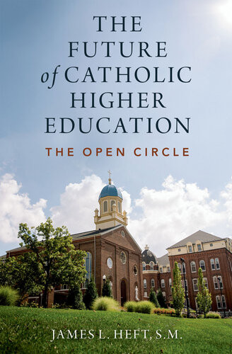 The Future Of Catholic Higher Education James L Heft