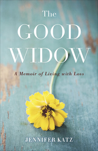The Good Widow A Memoir Of Living With Loss Jennifer Katz