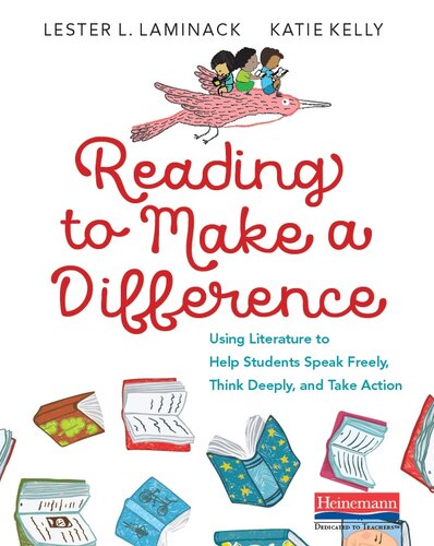 Reading To Make A Difference Using Literature To Help Students Speak Freely Think Deeply And Take Action Lester L Laminack Katie Kelly