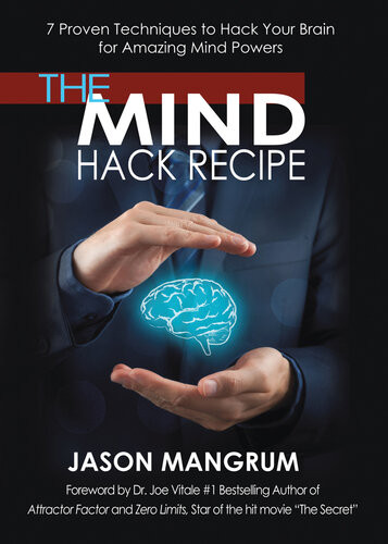 The Mind Hack Recipe 7 Proven Techniques To Hack Your Brain For Amazing Mind Powers Jason Mangrum
