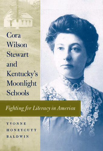 Cora Wilson Stewart And Kentuckys Moonlight Schools Fighting For Literacy In America Yvonne Honeycutt Baldwin