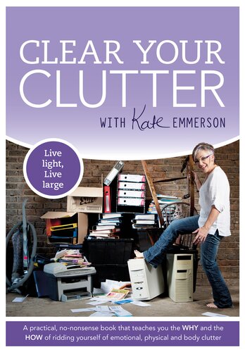 Clear Your Clutter Live Light Live Large Kate Emmerson