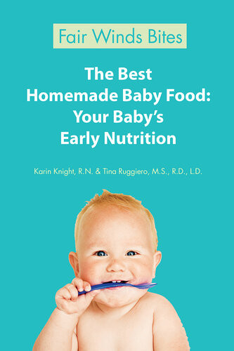 The Best Homemade Baby Food Your Babys Early Nutrition Karin Knight Tina Ruggiero