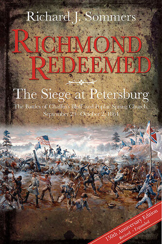 Richmond Redeemed The Siege At Petersburg The Battles Of Chaffins Bluff And Poplar Spring Church September 29 October 2 1864 Richard J Sommers