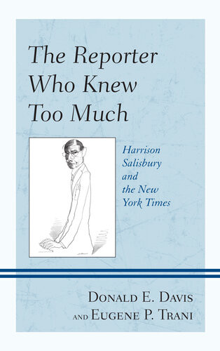 The Reporter Who Knew Too Much Harrison Salisbury And The New York Times Donald E Davis Eugene P Trani