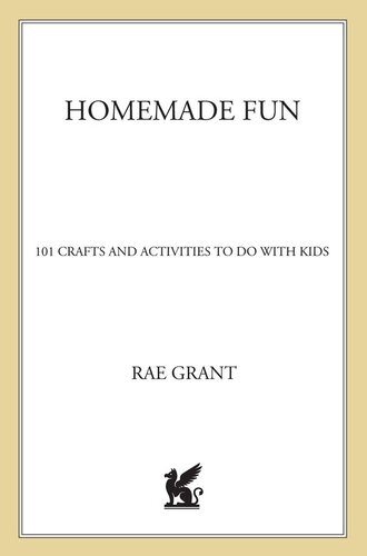 Homemade Fun 101 Crafts And Activities To Do With Kids Rae Grant