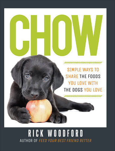 Chow Simple Ways To Share The Foods You Love With The Dogs You Love Rick Woodford