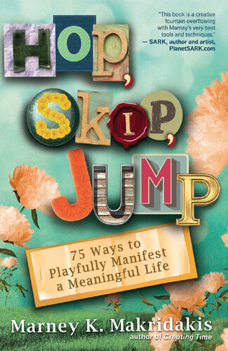 Hop Skip Jump 75 Ways To Playfully Manifest A Meaningful Life Marney K Makridakis