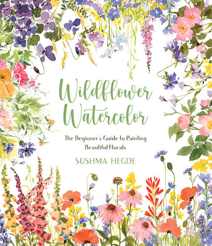 Wildflower Watercolor The Beginners Guide To Painting Beautiful Florals Sushma Hegde