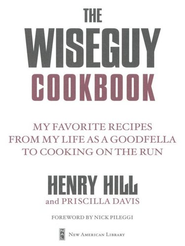 The Wise Guy Cookbook My Favorite Recipes From My Life As A Goodfella To Cooking On The Run Henry Hill Priscilla Davis