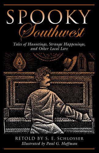 Spooky Southwest Tales Of Hauntings Strange Happenings And Other Local Lore 2nd Edition S E Schlosser