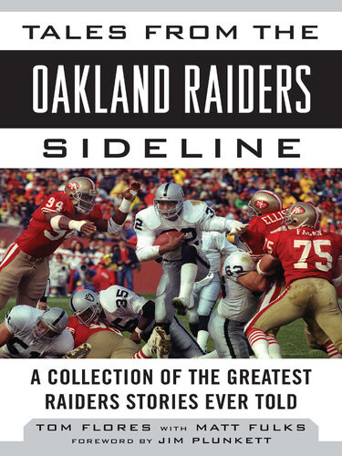 Tales From The Oakland Raiders Sideline A Collection Of The Greatest Raiders Stories Ever Told Tom Flores Matt Fulks