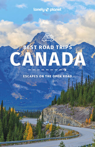 Best Road Trips Canada Escapes On The Open Road 2nd Edition Lonely Planet