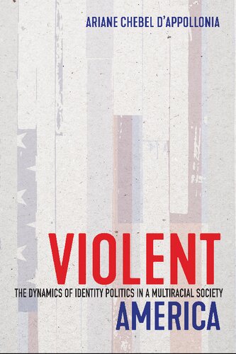 Violent America The Dynamics Of Identity Politics In A Multiracial Society Ariane Chebel Dappollonia