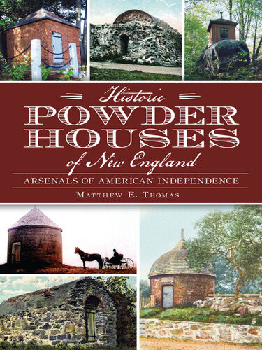 Historic Powder Houses Of New England Arsenals Of American Independence Matthew E Thomas