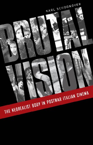 Brutal Vision The Neorealist Body In Postwar Italian Cinema 1st Edition Karl Schoonover