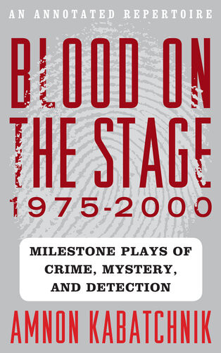 Blood On The Stage 19752000 Milestone Plays Of Crime Mystery And Detection Amnon Kabatchnik