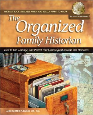 The Organized Family Historian How To File Manage And Protect Your Genealogical Research And Heirlooms Ann Carter Fleming