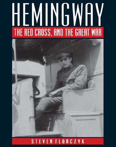 Hemingway The Red Cross And The Great War Steven Florczyk