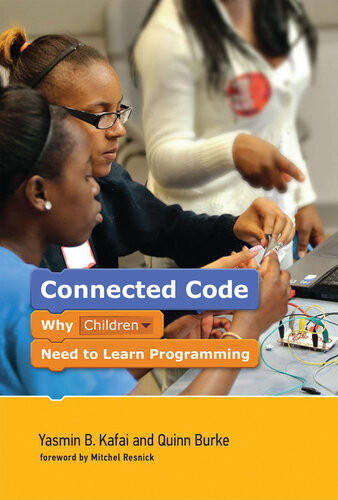Connected Code Why Children Need To Learn Programming Yasmin B Kafai Quinn Burke Mitchel Resnick