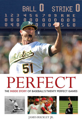 Perfect The Inside Story Of Baseballs Twenty Perfect Games James Buckley