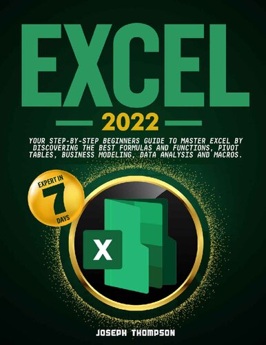 Excel 2022 Your Stepbystep Beginners Guide To Master Excel By Discovering The Best Formulas And Functions Pivot Tables Business Modeling Data Analysis And Macros 2nd Edition Joseph Thompson