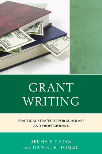 Grant Writing Practical Strategies For Scholars And Professionals Rekha S Rajan Daniel R Tomal