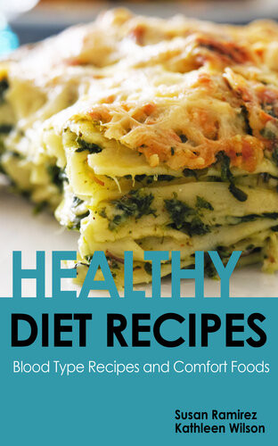 Healthy Diet Recipes Blood Type Recipes And Comfort Foods Susan Ramirez Kathleen Wilson