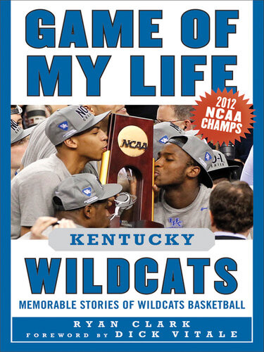 Game Of My Life Kentucky Wildcats Memorable Stories Of Wildcats Basketball Ryan Clark