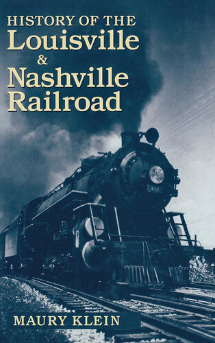 History Of The Louisville Nashville Railroad Maury Klein