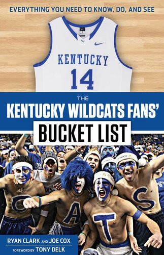 The Kentucky Wildcats Fans Bucket List Ryan Clark Joe Cox Tony Delk